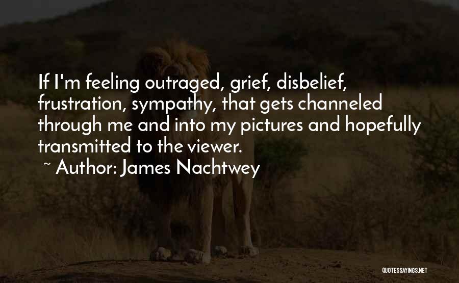 James Nachtwey Quotes 1639372