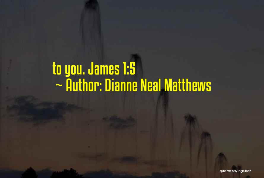 James Neal Quotes By Dianne Neal Matthews