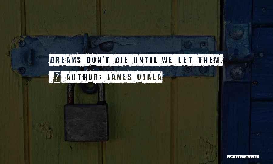 James Ojala Quotes 152262