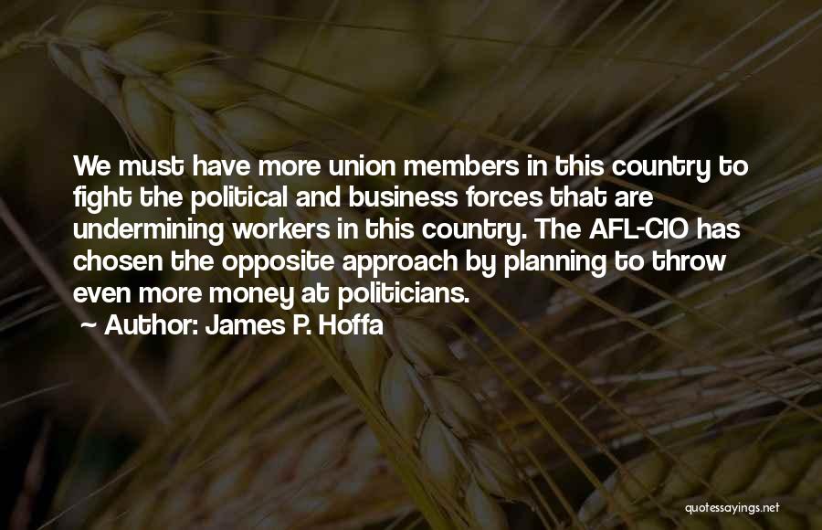 James P. Hoffa Quotes 1252777