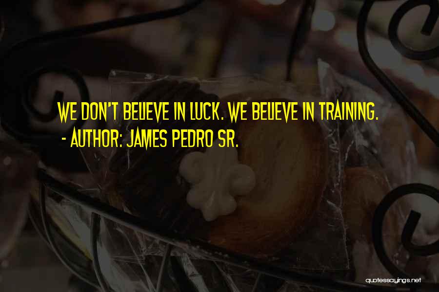 James Pedro Sr. Quotes 526083