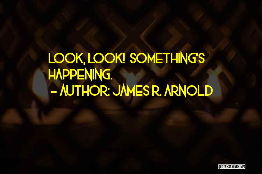 James R. Arnold Quotes 1443059
