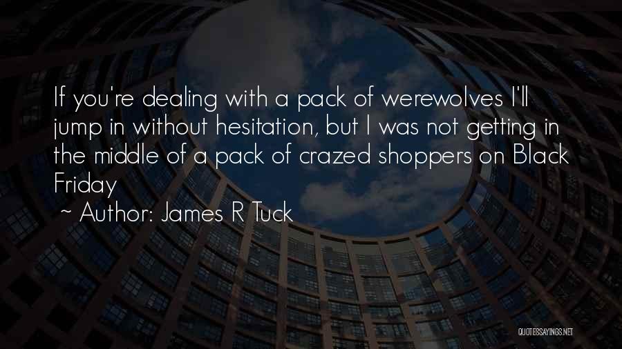 James R Tuck Quotes 2254007