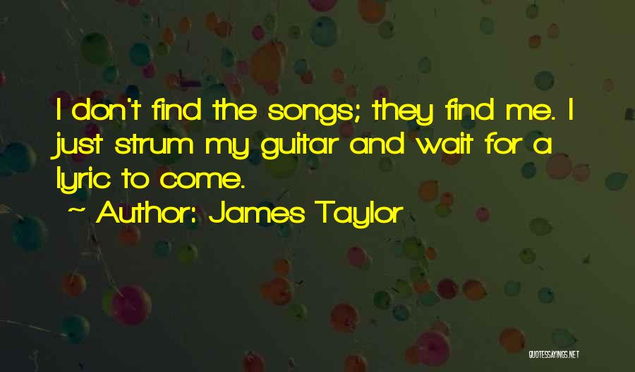 James Taylor Best Song Quotes By James Taylor
