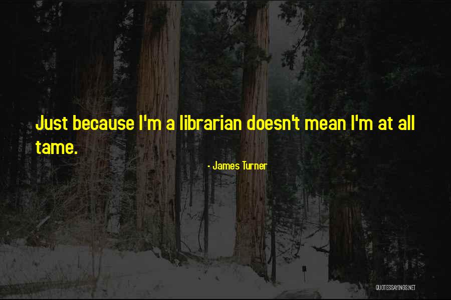 James Turner Quotes 1250483 James Turner Quotes 1250483