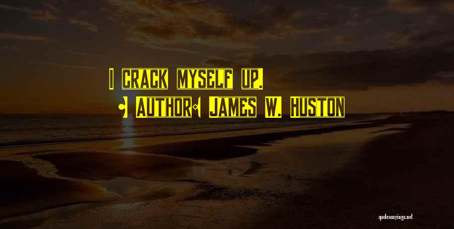 James W. Huston Quotes 1931804