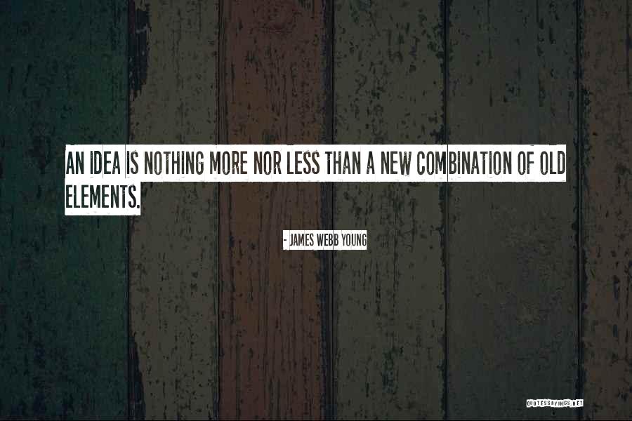 James Webb Young Quotes 989467 James Webb Young Quotes 989467