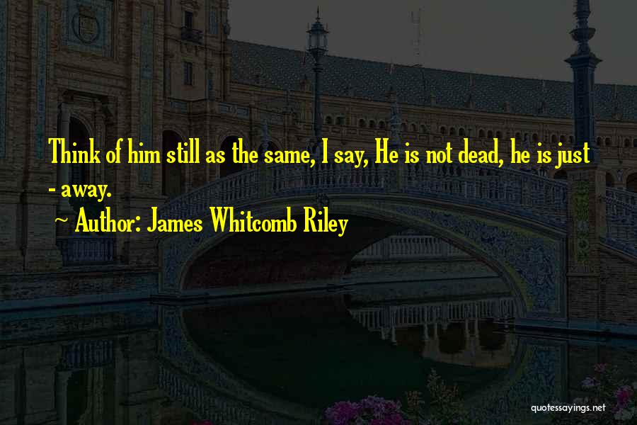 James Whitcomb Riley Quotes 855066