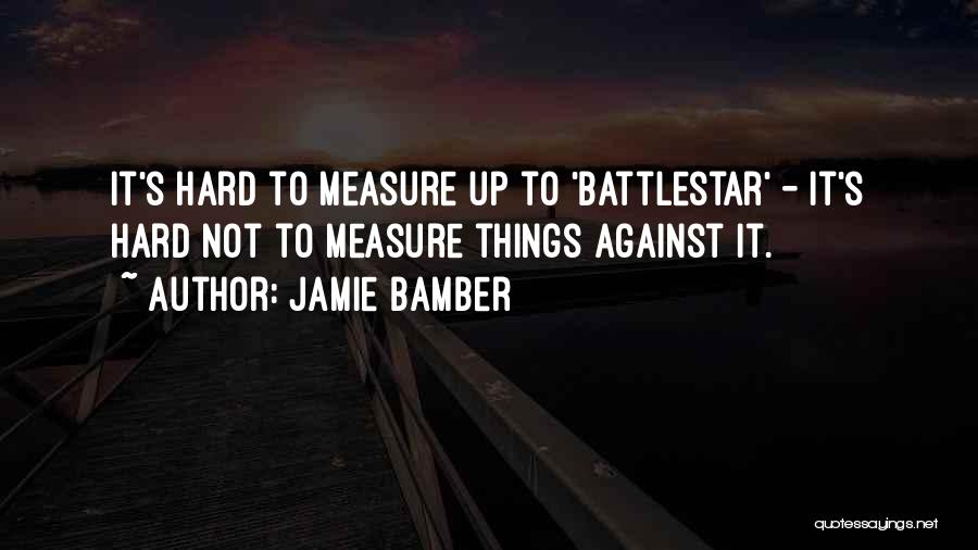 Jamie Bamber Quotes 734364