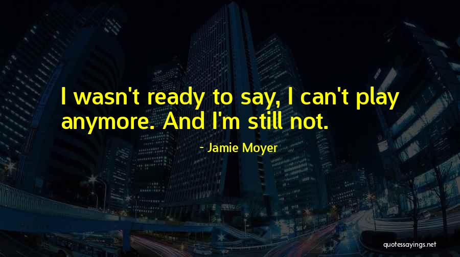 Jamie Moyer Quotes 1223339