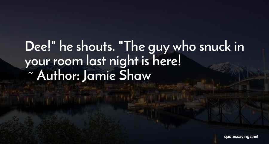 Jamie Shaw Quotes 839309