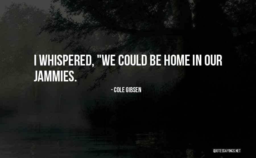 Jammies Quotes By Cole Gibsen Jammies Quotes By Cole Gibsen