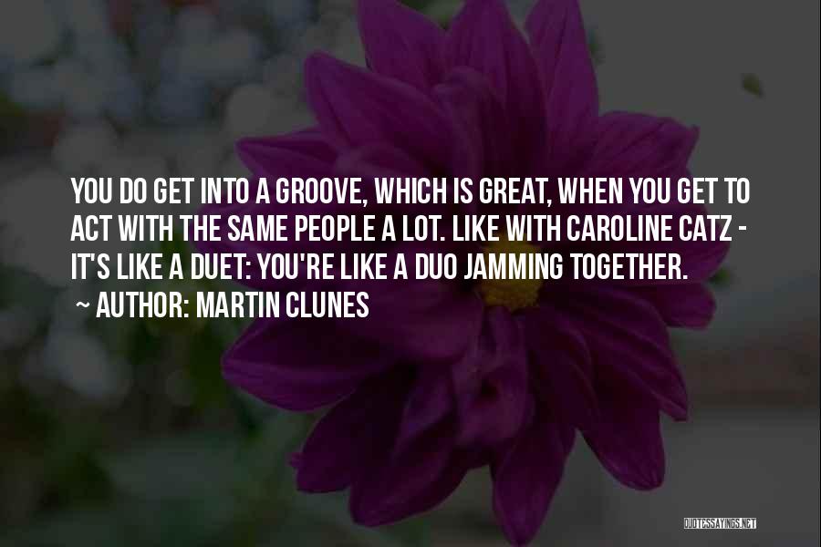 Jamming Together Quotes By Martin Clunes