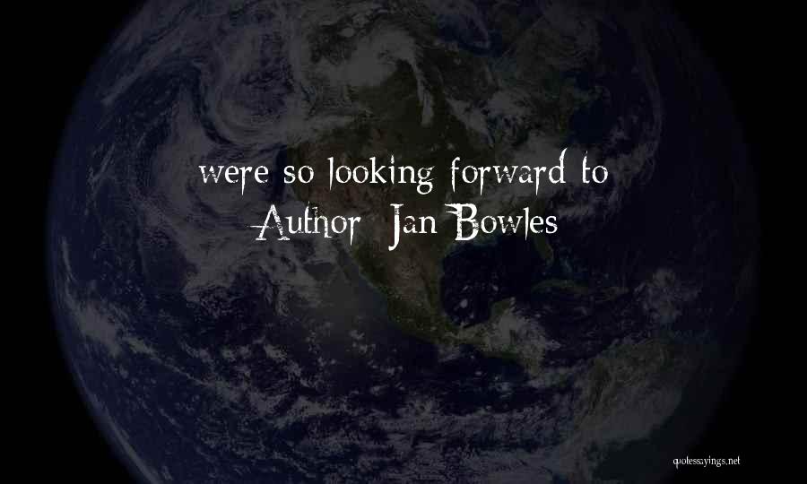 Jan Bowles Quotes 771549