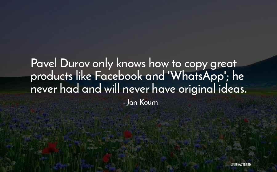 Jan Koum Quotes 449734