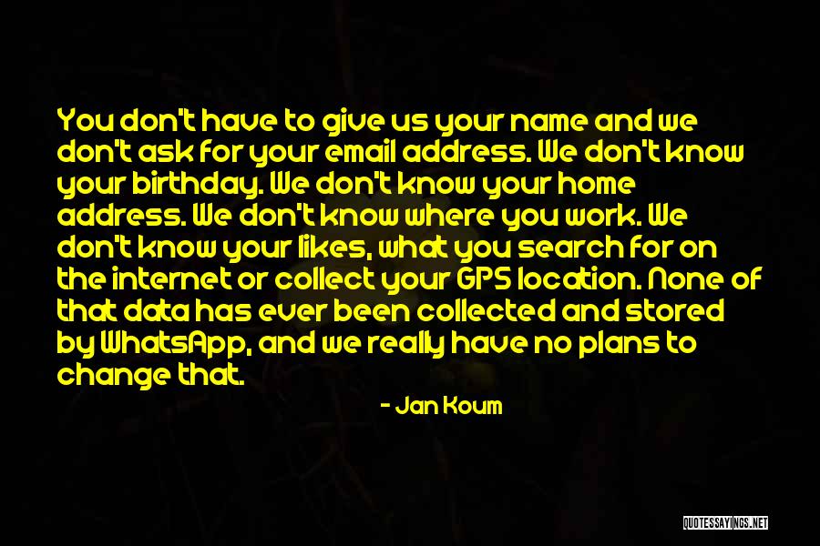 Jan Koum Quotes 552169