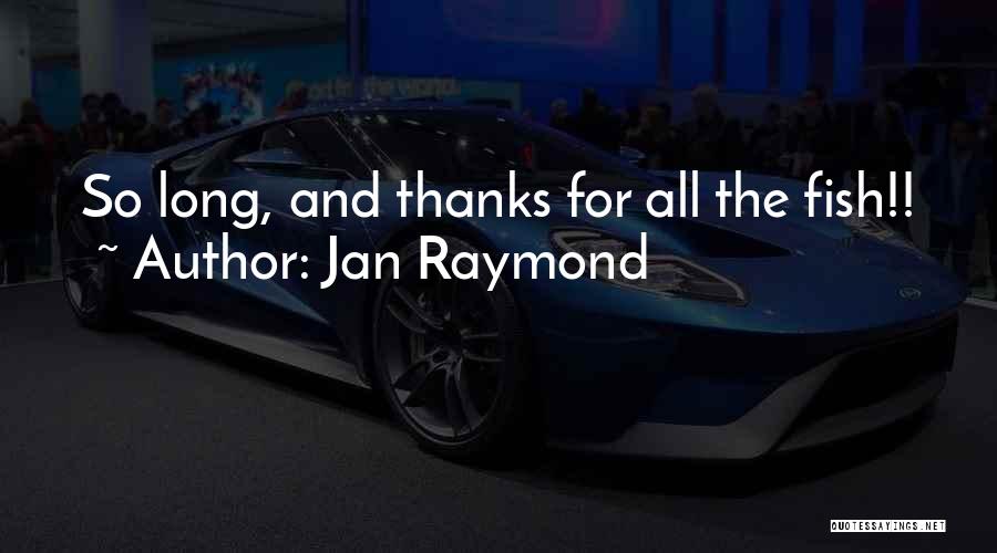 Jan Raymond Quotes 1606320