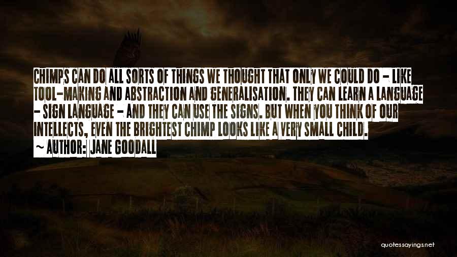 Jane Goodall Chimp Quotes By Jane Goodall