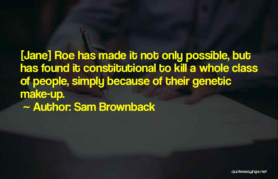 Jane Roe Quotes By Sam Brownback