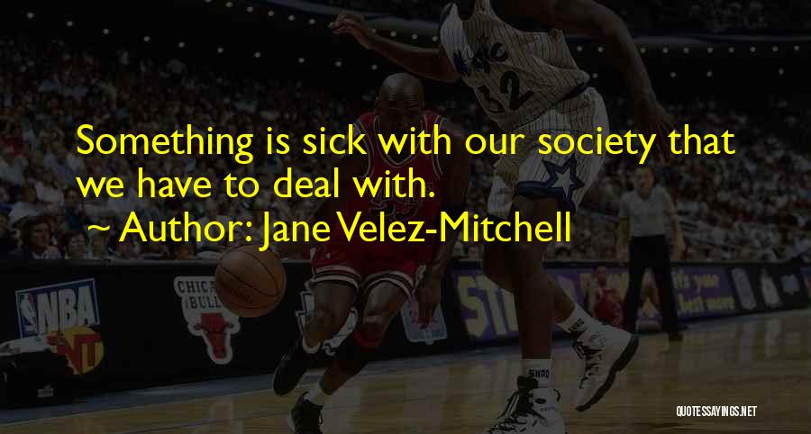 Jane Velez-Mitchell Quotes 1414650