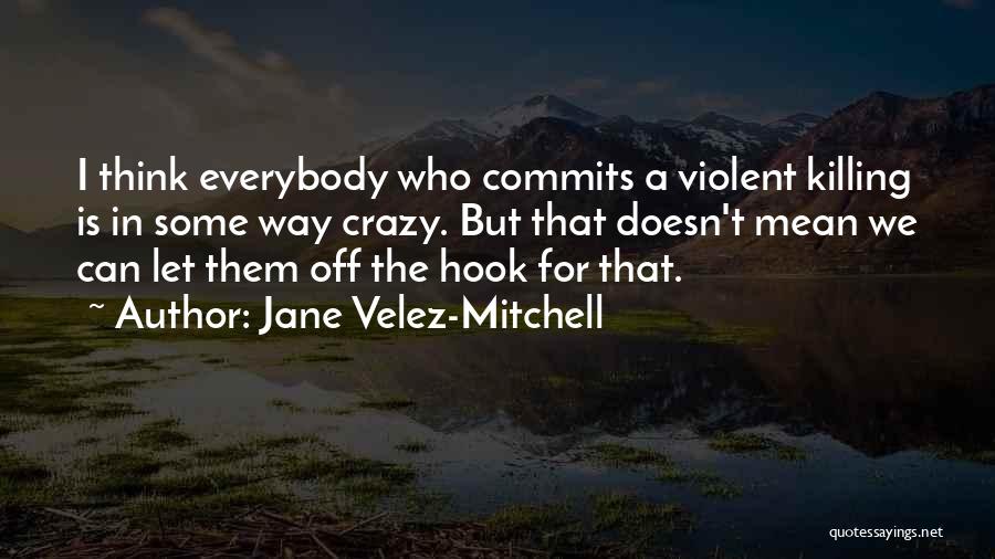 Jane Velez-Mitchell Quotes 564313