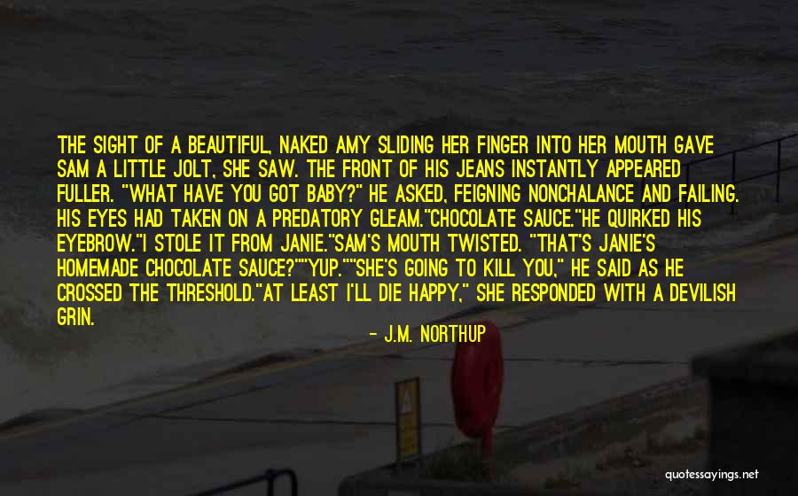 Janie Quotes By J.M. Northup Janie Quotes By J.M. Northup