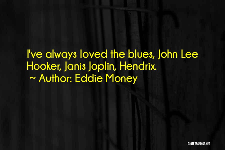 Janis Quotes By Eddie Money