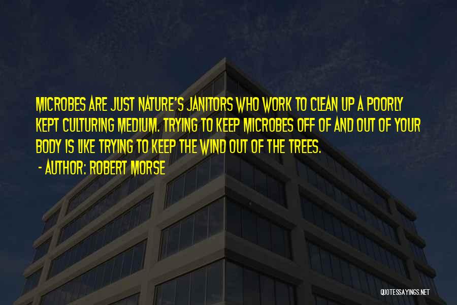 Janitors Best Quotes By Robert Morse