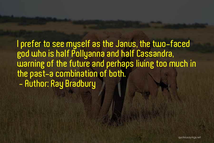Janus Faced Quotes By Ray Bradbury