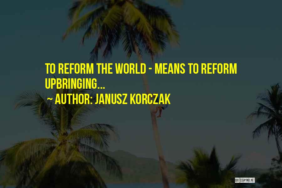 Janusz Korczak Quotes 308503