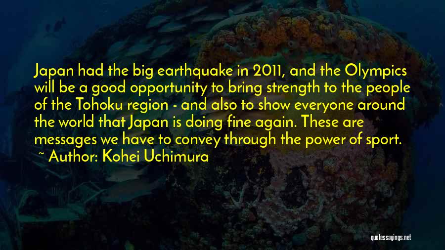 Japan Earthquake 2011 Quotes By Kohei Uchimura