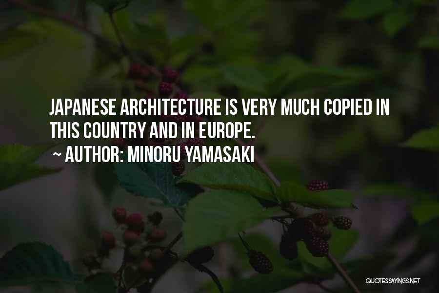 Japanese Architecture Quotes By Minoru Yamasaki