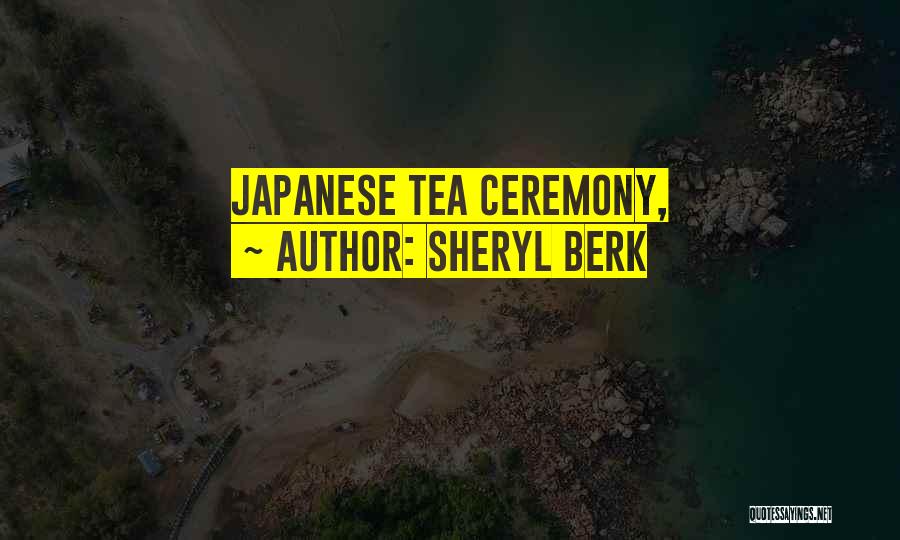 Japanese Tea Ceremony Quotes By Sheryl Berk