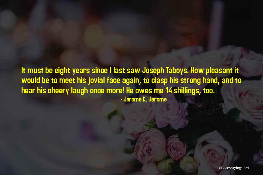 Jaquelina Rocha Quotes By Jerome K. Jerome Jaquelina Rocha Quotes By Jerome K. Jerome