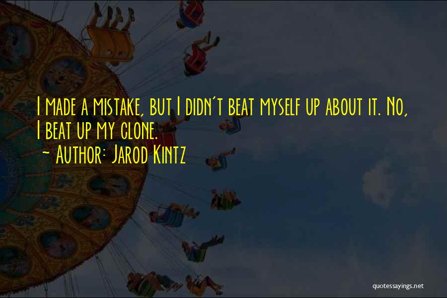 Jarod Kintz Clone Quotes By Jarod Kintz