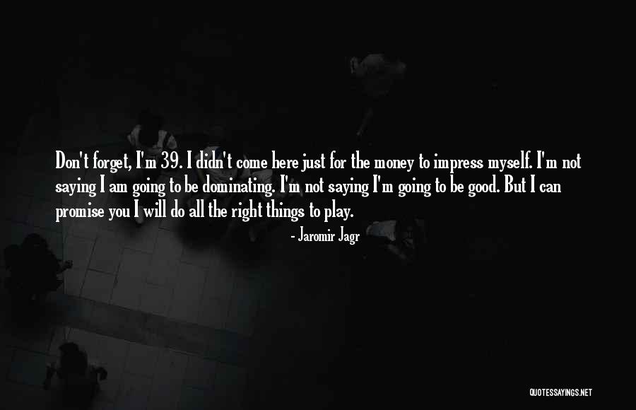 Jaromir Jagr Quotes 1671128 Jaromir Jagr Quotes 1671128