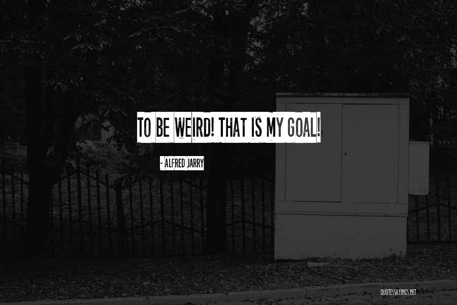 Jarry Quotes By Alfred Jarry Jarry Quotes By Alfred Jarry