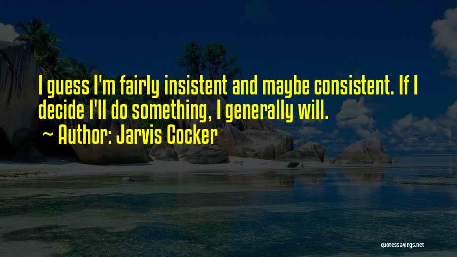 Jarvis Quotes By Jarvis Cocker