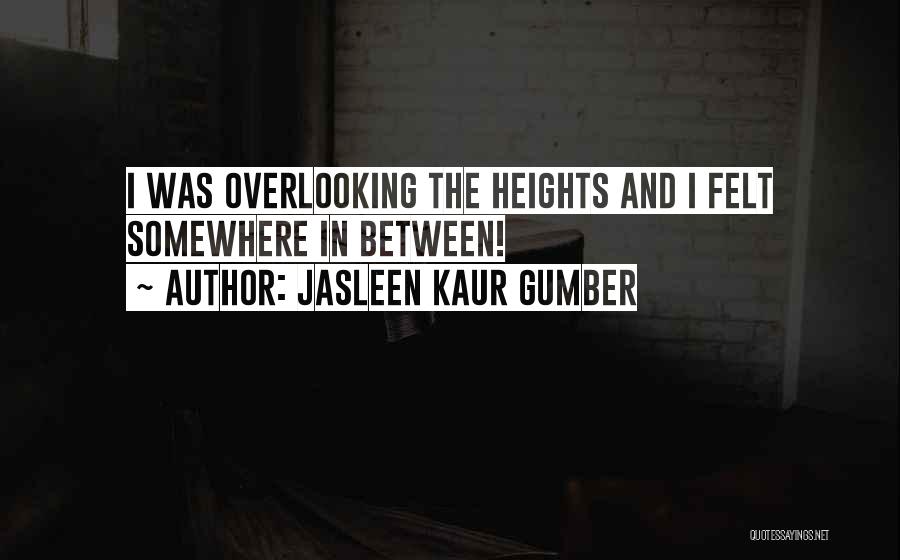 Jasleen Kaur Gumber Quotes 1511772