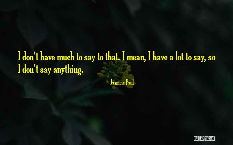 Jasmine Paul Quotes 918517