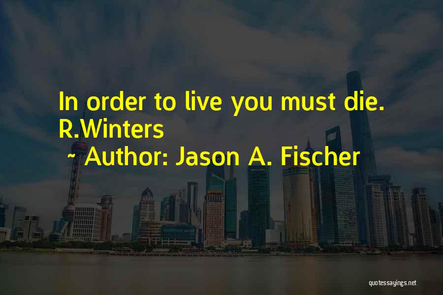 Jason A. Fischer Quotes 2030584