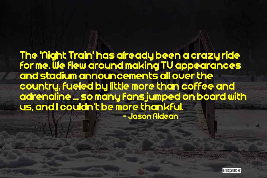 Jason Aldean Night Train Quotes By Jason Aldean