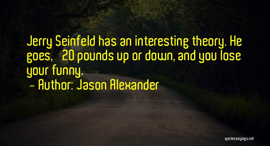 Jason Alexander Quotes 1814769