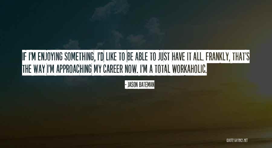 Jason Bateman Quotes 1708206 Jason Bateman Quotes 1708206