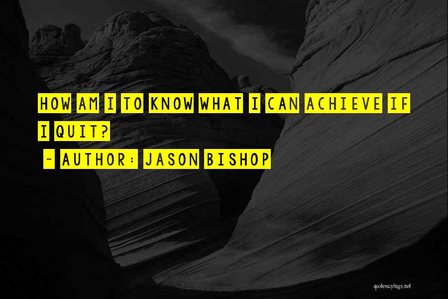 Jason Bishop Quotes 1837646