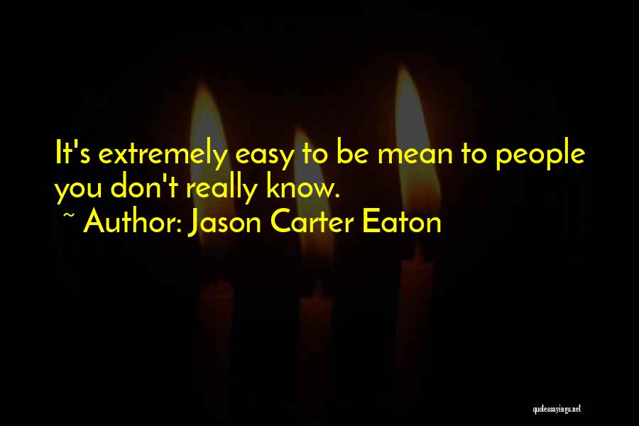 Jason Carter Eaton Quotes 1266689