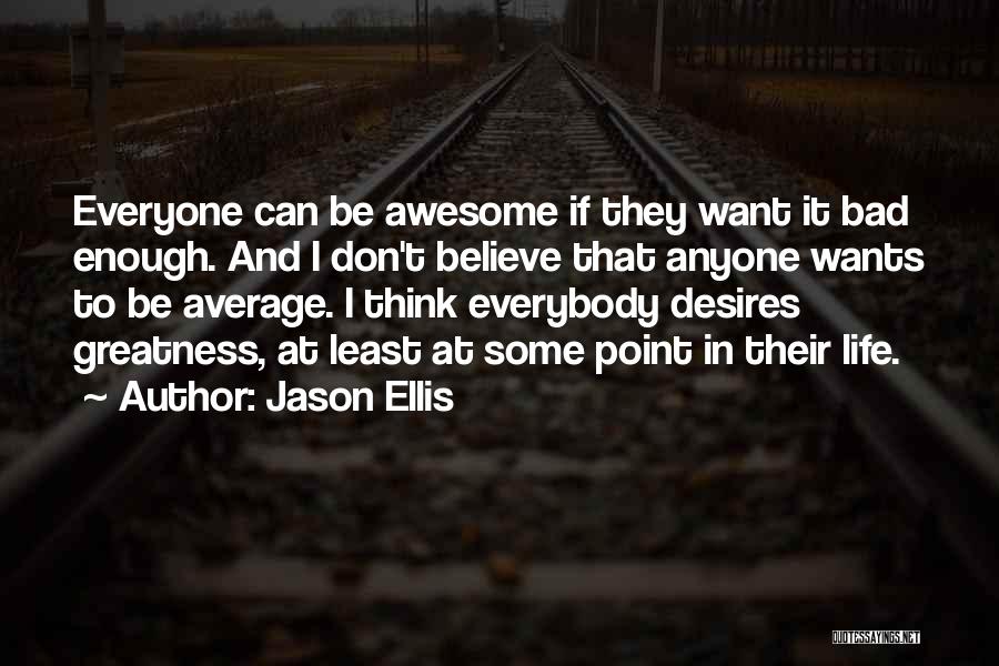 Jason Ellis Quotes 1076750