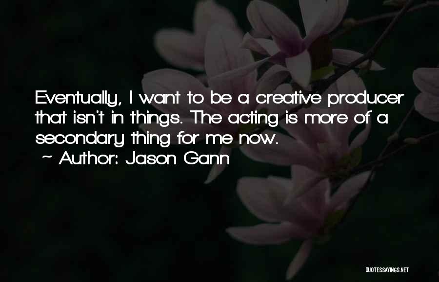 Jason Gann Quotes 222044