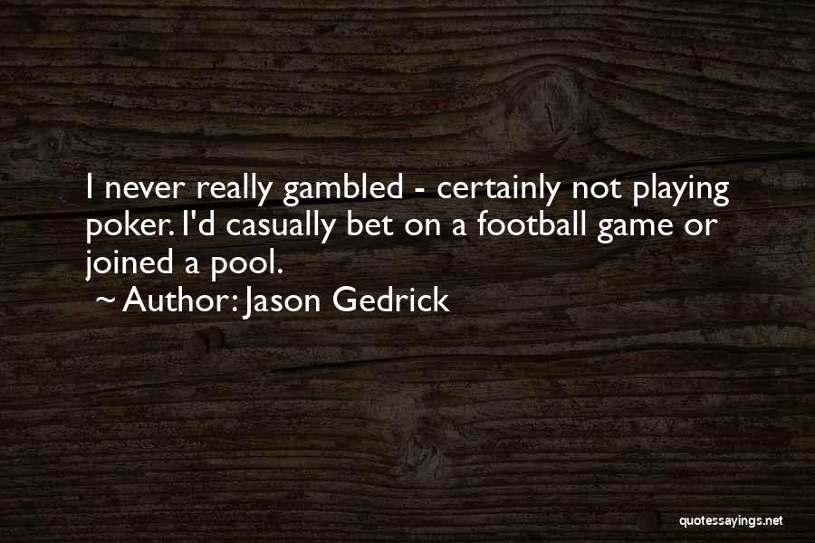 Jason Gedrick Quotes 2058451