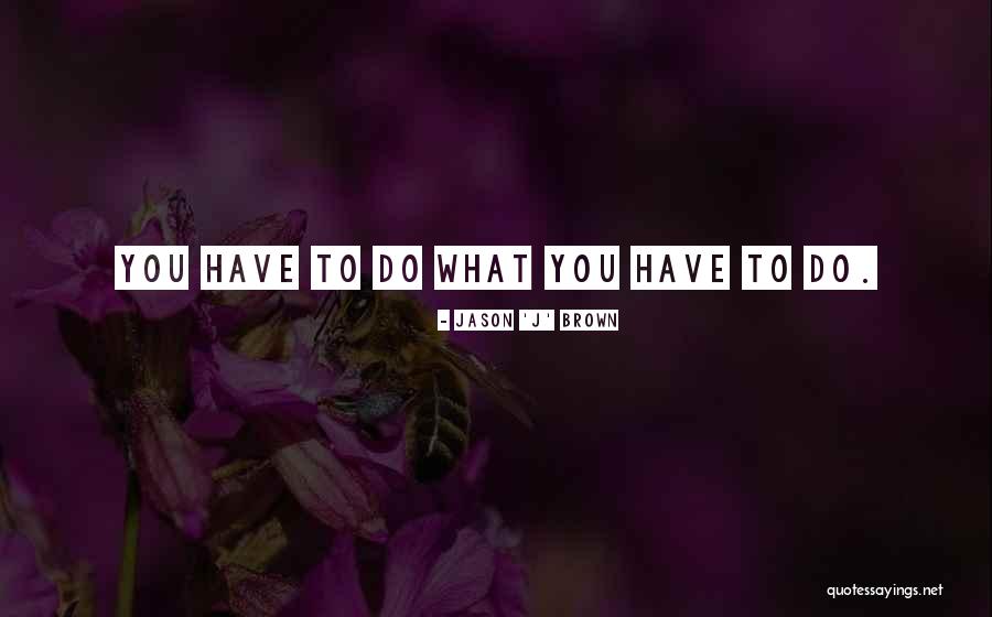 Jason 'J' Brown Quotes 1023395
